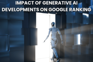 Impact of Generative AI Developments on Google Ranking